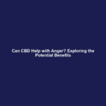 Can CBD Help with Anger? Exploring the Potential Benefits